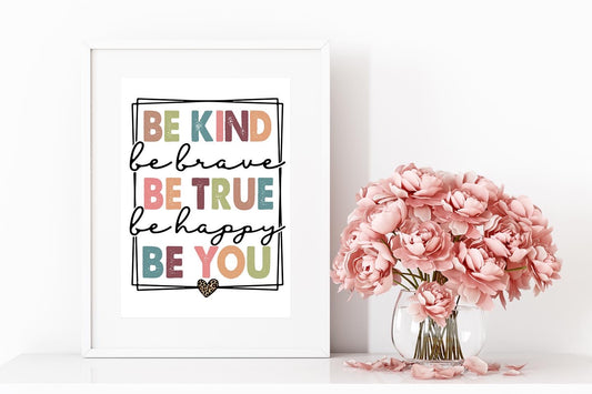 Be Kind, Be Brave, Be True, Be Happy, Be You A6 Print