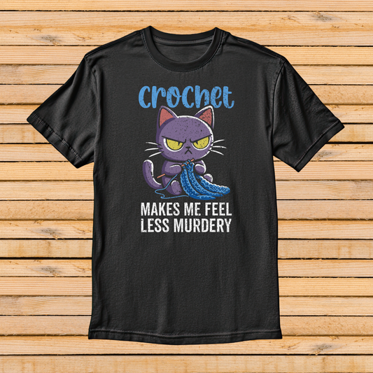 Crochet makes me feel less murdery Adult Crochet T-Shirt